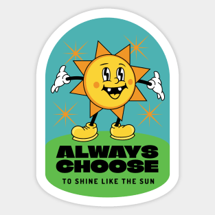 Always choose to shine like the sun Sticker